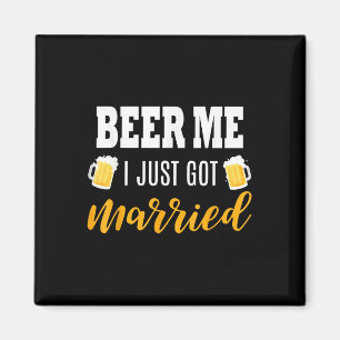 Beer Me Ich habe gerade Verheiratete Hochzeitsgesc Magnet