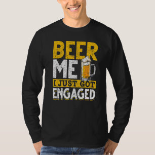 Beer Me Ich habe gerade Verlobt Bier Drink Engagem T-Shirt