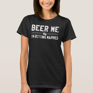 Beer Me Ich werde heiraten Bachelor Party Drinkin T-Shirt