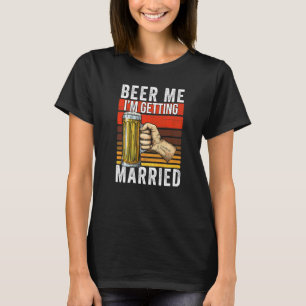 Beer Me Ich werde heiraten Bachelor Party Groom T-Shirt
