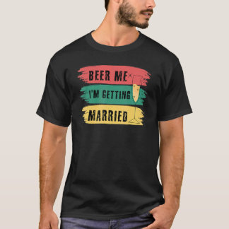 Beer Me Ich werde heiraten Bachelor Party Groom T-Shirt
