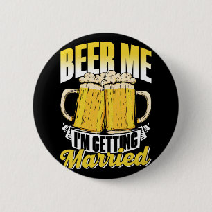Beer Me Ich werde heiraten Bride Party Groom Bach Button