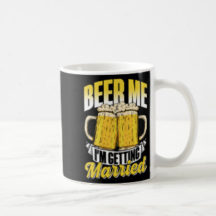 Beer Me Ich werde heiraten Bride Party Groom Bach Kaffeetasse