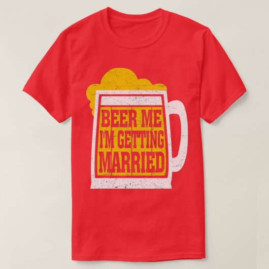 Beer Me Ich werde heiraten Männer Funny Groom Bach T-Shirt (Design vorne)