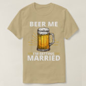Beer Me Ich werde heiraten Männer Funny Groom Bach T-Shirt (Design vorne)