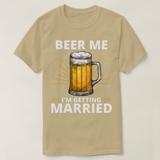 Beer Me Ich werde heiraten Männer Funny Groom Bach T-Shirt (Design vorne)