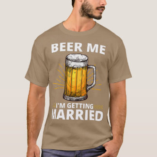 Beer Me Ich werde heiraten Männer Funny Groom Bach T-Shirt