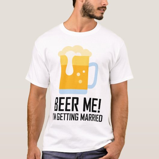 Beer Me Ich werde heiraten T-Shirt (Vorderseite)