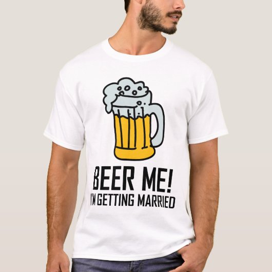 Beer Me Ich werde heiraten T-Shirt (Vorderseite)