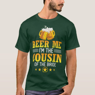 Beer Me Im Cousin der Bride Husband Ehefrau Dr. T-Shirt