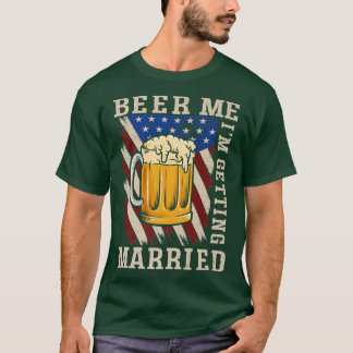 Beer Me I'm Get Eried Bride Groom Bachelor P T-Shirt