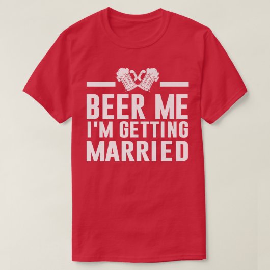 Beer Me I'm Get Eried Bride Groom Bachelor P T-Shirt (Design vorne)
