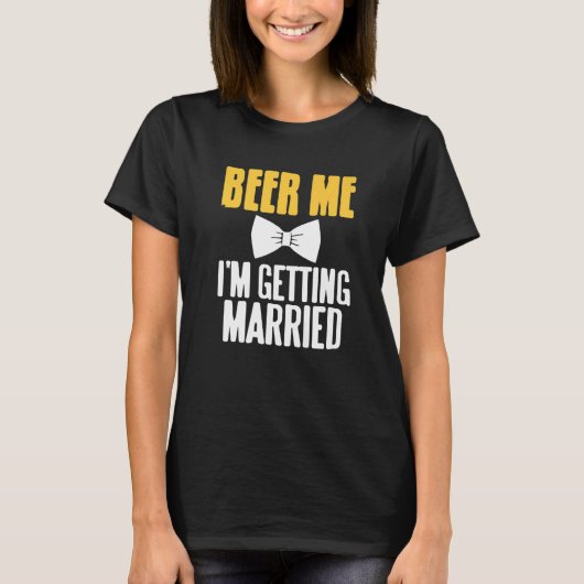 Beer Me I'm Get Eried Funny Bachelor Party P T-Shirt (Vorderseite)