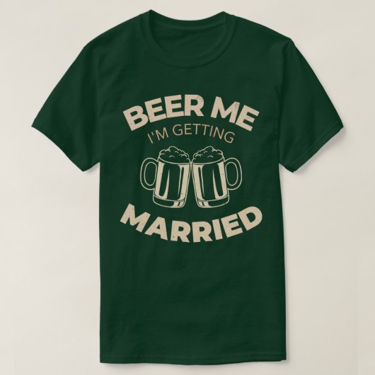 Beer Me Im Get Married 1 T-Shirt (Design vorne)