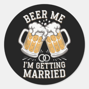 Beer Me Im Get Married _4 Runder Aufkleber