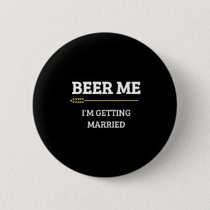 Beer Me Im Get Married Funny Groom Bachelor Br Button