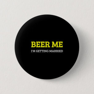 Beer Me Im Get Married Funny Groom Bachelor Br Button