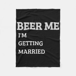 Beer Me Im Get Married Funny Groom Bachelor Br Fleecedecke