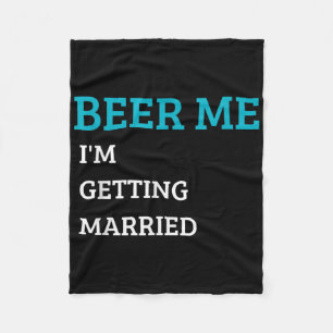 Beer Me Im Get Married Funny Groom Bachelor Br Fleecedecke
