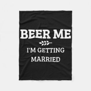 Beer Me Im Get Married Funny Groom Bachelor Br Fleecedecke