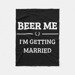 Beer Me Im Get Married Funny Groom Bachelor Br Fleecedecke