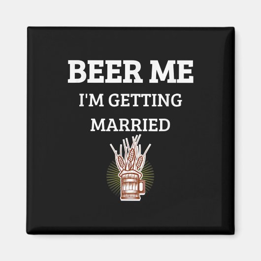 Beer Me Im Get Married Funny Groom Bachelor Br Magnet (Vorne)