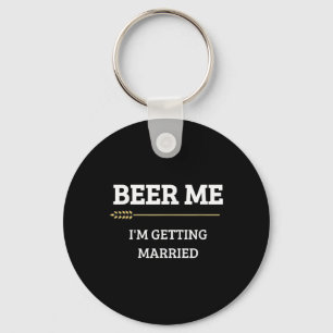 Beer Me Im Get Married Funny Groom Bachelor Br Schlüsselanhänger