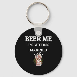 Beer Me Im Get Married Funny Groom Bachelor Br Schlüsselanhänger