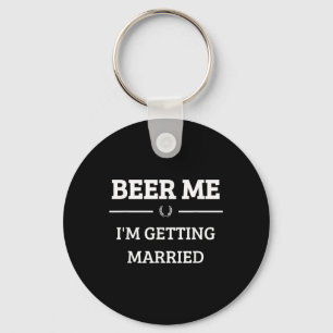 Beer Me Im Get Married Funny Groom Bachelor Br Schlüsselanhänger