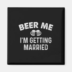 Beer Me Im Get Married Groom Funny Bachelor Pa Magnet