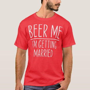 Beer Me Im Get Married Groom Trauzeugen Funny B T-Shirt