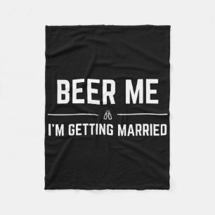 Beer Me Im Get Married Men Funny Groom Bachelo Fleecedecke