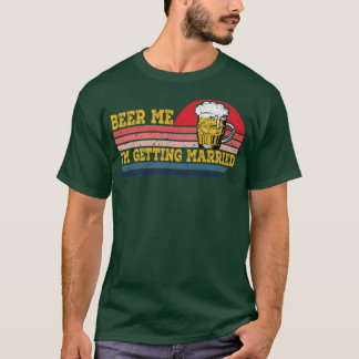 Beer Me Im Get Married Men Funny Groom Bride D. T-Shirt