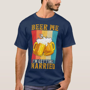 Beer Me Im Get Married Verlobung Groom Bachel T-Shirt