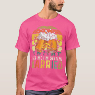 Beer Me Im Get Married Vintag Bachelor Party T-Shirt