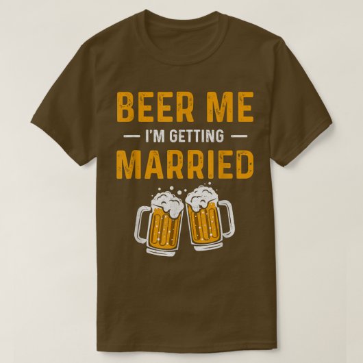 Beer Me Im Getting Married Funny Men Groom Bachelo T-Shirt (Design vorne)