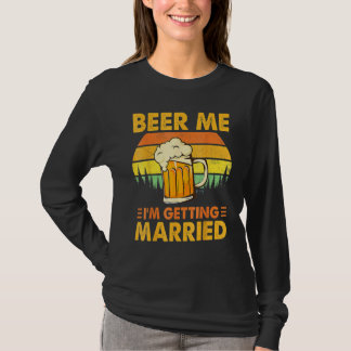 Beer Me I'm Getting Married Men  Groom Bachelor Pa T-Shirt