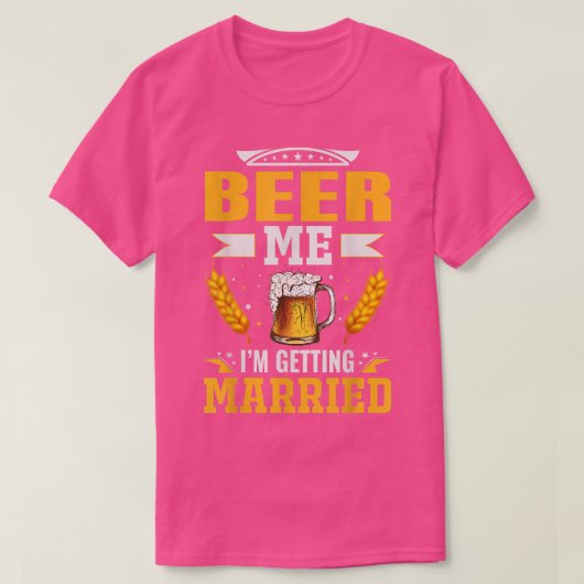 Beer me Im getting married, The bachelor party is  T-Shirt (Design vorne)