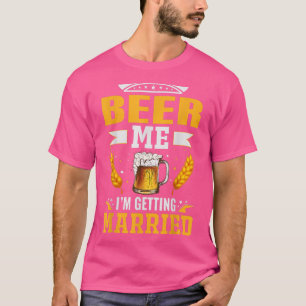 Beer me Im getting married, The bachelor party is T-Shirt