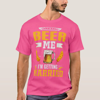 Beer me Im getting married, The bachelor party is  T-Shirt