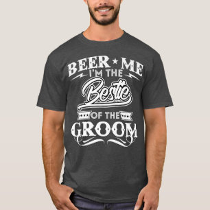 Beer Me Im The Bestie Of The Groom Drinker Beers W T-Shirt