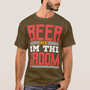 Beer Me Im The Groom, Bachelor Party T-Shirt