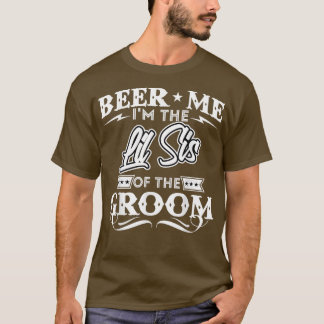 Beer Me is the Little Sister of the Groom Drinker T-Shirt