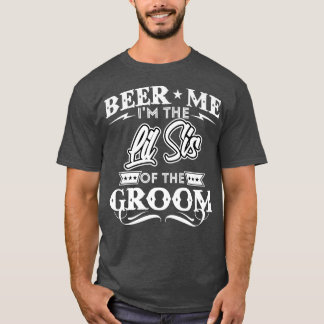 Beer Me is the Little Sister of the Groom Drinker T-Shirt