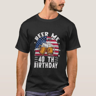 Beer Me It is My 40 th Birthday American Flag Drin T-Shirt