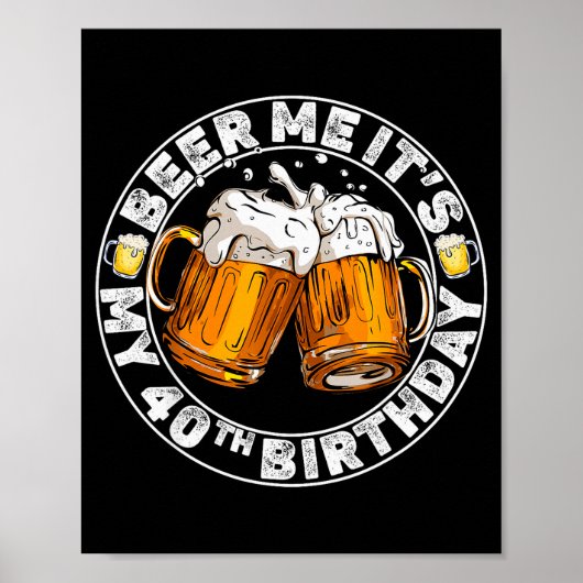 Beer Me It’s My 40th Birthday Funny Party Quote Poster (Vorne)