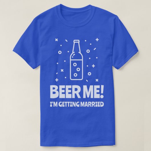 Beer Me Ix27m Erlangung Bachelor Party 6 T-Shirt (Design vorne)