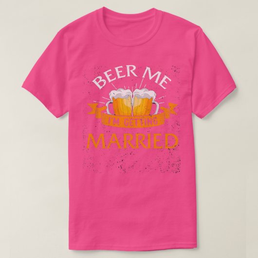 Beer Me Ix27m Erlangung heiraten Männer Beer Groom T-Shirt (Design vorne)