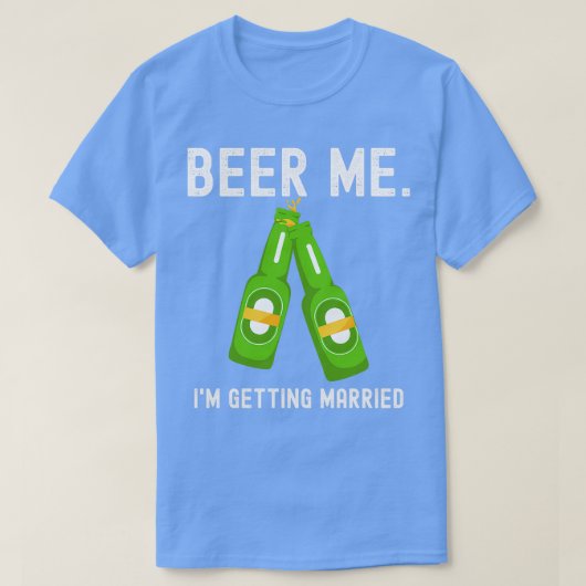 Beer Me Ix27m Erlangung Verheiratete Funny Bachelo T-Shirt (Design vorne)