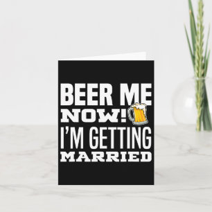 Beer Me Jetzt werde ich heiraten Funny Groom Bache Karte